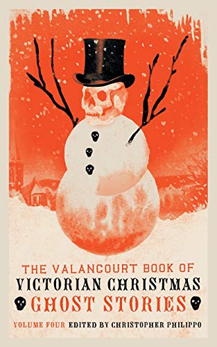 Imagen de archivo de The Valancourt Book of Victorian Christmas Ghost Stories, Volume 4 a la venta por Goodwill Books