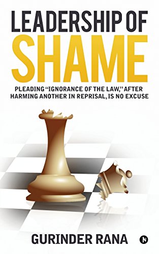 Beispielbild fr Leadership of Shame: Pleading ?Ignorance of the Law?, after harming another in reprisal, is no excuse zum Verkauf von Books Puddle