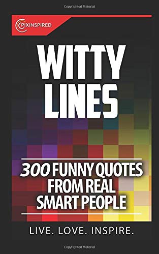9781948432047: Witty Lines: 300 Funny Quotes From Real Smart People - Life,  Pixinspired: 1948432048 - AbeBooks