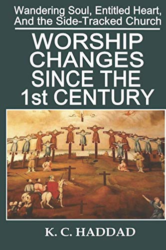 Stock image for Worship Changes Since the First Century (Wandering Soul, Entitled Heart, and the Side-Tracked Church) for sale by Lucky's Textbooks