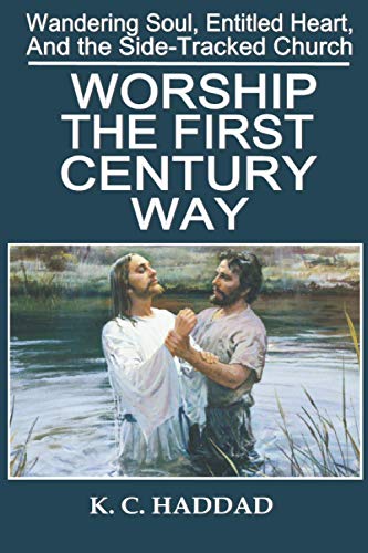 Imagen de archivo de Worship the First Century Way (Wandering Soul, Entitled Heart, and the Side-tracked Church) a la venta por GF Books, Inc.