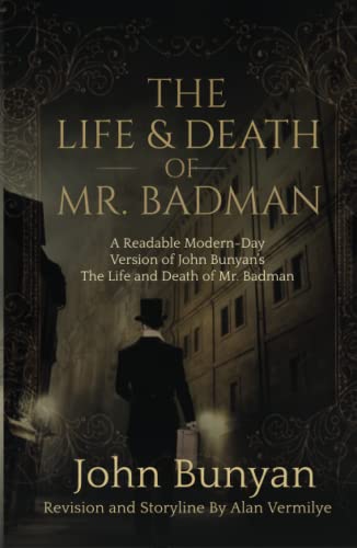Stock image for The Life and Death of Mr. Badman: A Readable Modern-Day Version of John Bunyan's The Life and Death of Mr. Badman for sale by Books Unplugged