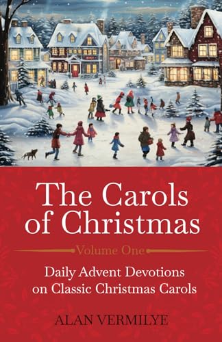 Stock image for The Carols of Christmas: Daily Advent Devotions on Classic Christmas Carols (28-Day Devotional for Christmas and Advent) (The Devotional Hymn Series) for sale by Goodwill