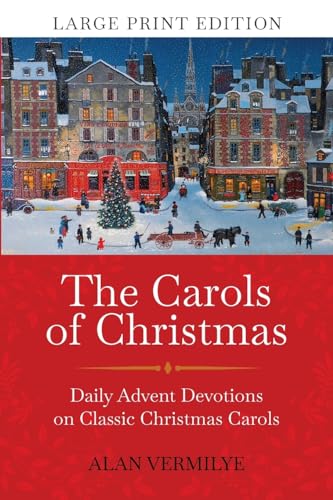Stock image for The Carols of Christmas (Large Print Edition): Daily Advent Devotions on Classic Christmas Carols (28-Day Devotional for Christmas and Advent) (The Devotional Hymn Series) for sale by GF Books, Inc.