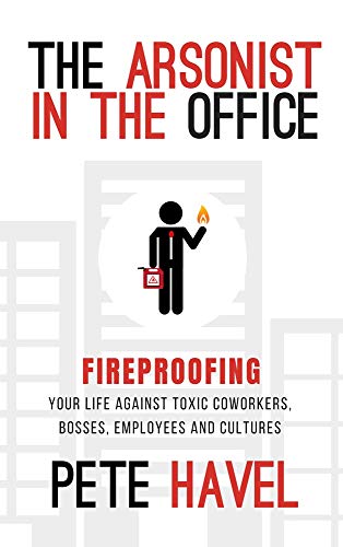 Beispielbild fr The Arsonist in the Office: Fireproofing Your Life Against Toxic Coworkers, Bosses, Employees, and Cultures zum Verkauf von Wonder Book