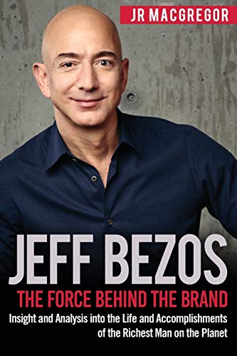 Stock image for Jeff Bezos : the Force Behind the Brand: Insight and Analysis Into the Life and Accomplishments of the Richest Man on the Planet (Volume 1) for sale by Mahler Books