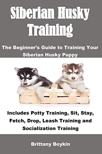 Stock image for Siberian Husky Training: The Beginners Guide to Training Your Siberian Husky Puppy: Includes Potty Training, Sit, Stay, Fetch, Drop, Leash Training and Socialization Training for sale by HPB-Diamond