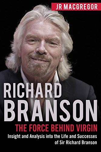 9781948489829: Richard Branson: The Force Behind Virgin: Insight and Analysis into the Life and Successes of Sir Richard Branson (Billionaire Visionaries)