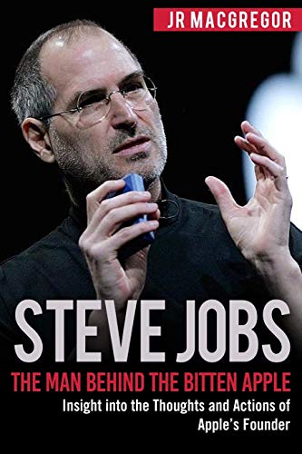 9781948489843: Steve Jobs: The Man Behind the Bitten Apple: Insight into the Thoughts and Actions of Apple’s Founder (Billionaire Visionaries)