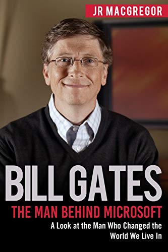 9781948489867: Bill Gates: The Man Behind Microsoft: A Look at the Man Who Changed the World We Live In (Billionaire Visionaries)