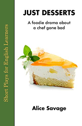 Imagen de archivo de Just Desserts: A Foodie Drama About a Chef Gone Bad (Short Plays for English Learners) a la venta por GF Books, Inc.