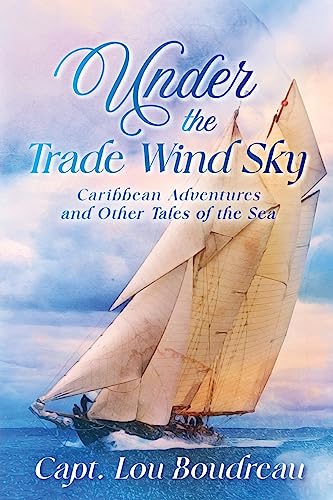 Stock image for Under the Trade Wind Sky: Caribbean Adventures and Other Tales of the Sea for sale by THE SAINT BOOKSTORE