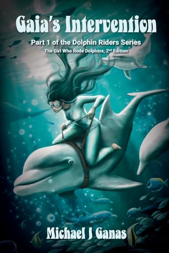 Stock image for Gaia's Intervention - Part One of the Dolphin Riders Series: The Girl Who Rode Dolphins - 2nd Edition for sale by SecondSale