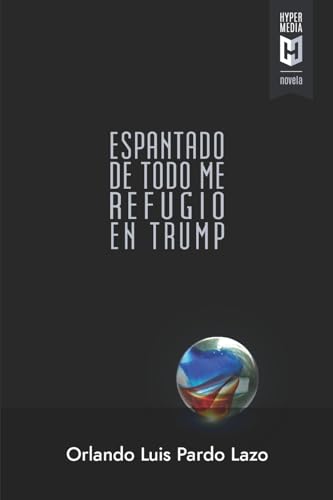 Imagen de archivo de Espantado de todo me refugio en Trump (Spanish Edition) a la venta por ThriftBooks-Dallas