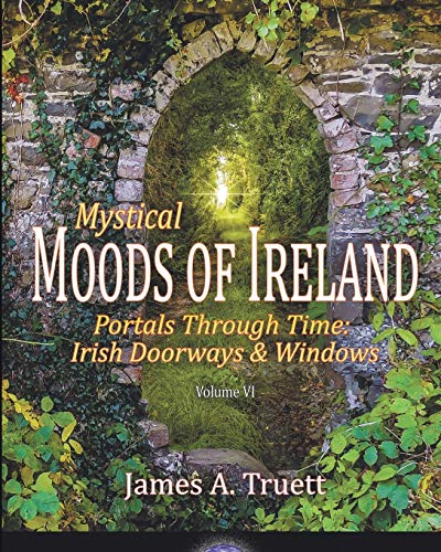 Beispielbild fr Portals Through Time - Irish Doorways and Windows : Mystical Moods of Ireland, Vol. VI zum Verkauf von Better World Books