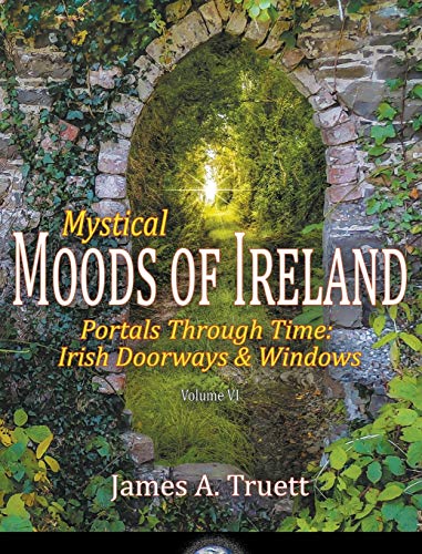 Stock image for Portals Through Time - Irish Doorways & Windows: Mystical Moods of Ireland, Vol. VI for sale by GF Books, Inc.