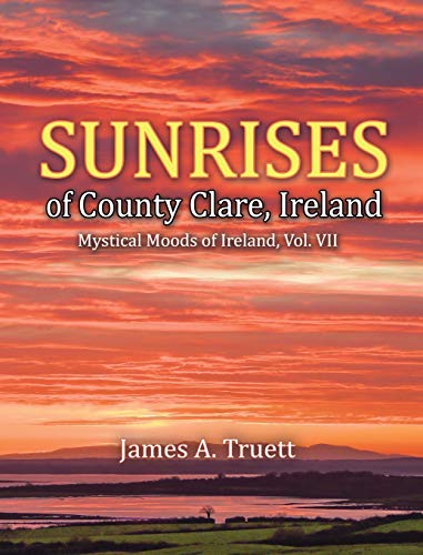 Stock image for Sunrises of County Clare, Ireland: Mystical Moods of Ireland, Vol. VII for sale by Blue Vase Books