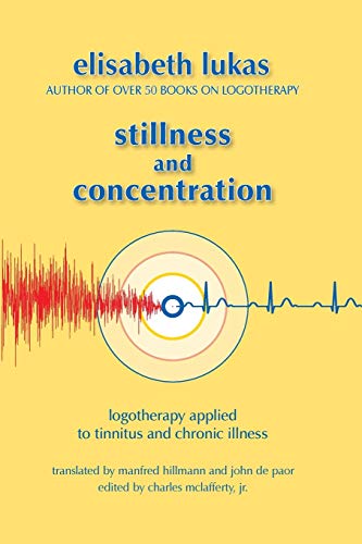 Beispielbild fr Stillness and Concentration: Logotherapy Applied to Tinnitus and Chronic Illness (3) (Viktor Frankl's Living Logotherapy) zum Verkauf von London Bridge Books