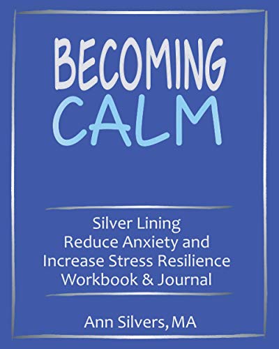Stock image for Becoming Calm: Silver Lining Reduce Anxiety and Increase Stress Resilience Workbook and Journal (Silver Lining Journals, Workbooks, and Planners) for sale by GF Books, Inc.