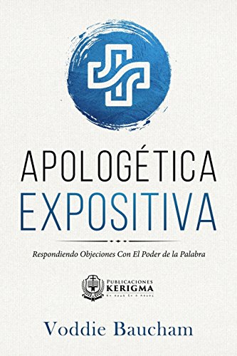 

Apologetica Expositiva: Respondiendo Objeciones con el Poder de la Palabra (Spanish Edition)