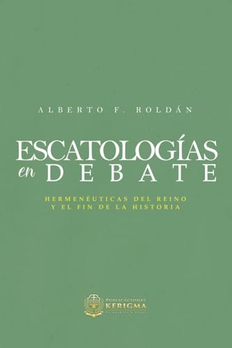 Stock image for Escatologia en Debate: Hermenuticas del reino y el fin de la historia (Spanish Edition) for sale by Books Unplugged