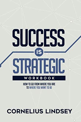 9781948581363: Success is Strategic: Workbook: How To Go From Where You Are To Where You Want To Be