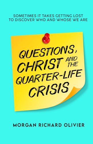 Stock image for Questions, Christ and the Quarter-life Crisis: Sometimes It Takes Getting Lost To Discover Who and Whose You Are. for sale by World of Books (was SecondSale)