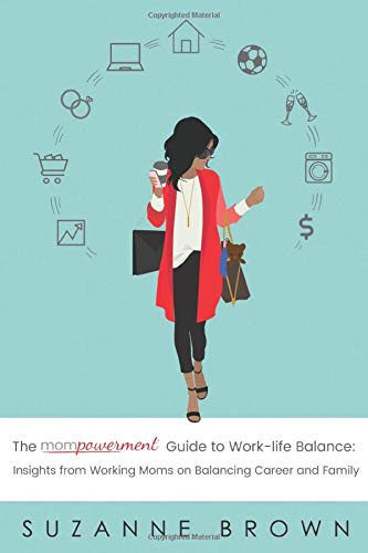 Stock image for The Mompowerment Guide to Work-Life Balance: Insights from Working Moms on Balancing Career and Family for sale by BooksRun