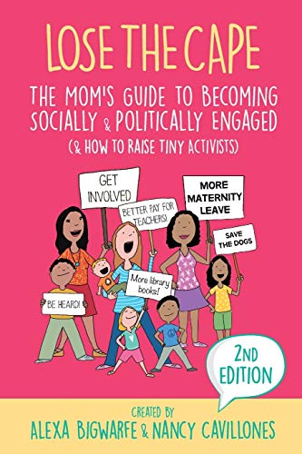 Beispielbild fr Lose the Cape Vol 4: The Mom's Guide to Becoming Socially & Politically Engaged (& How to Raise Tiny Activists) zum Verkauf von Lucky's Textbooks