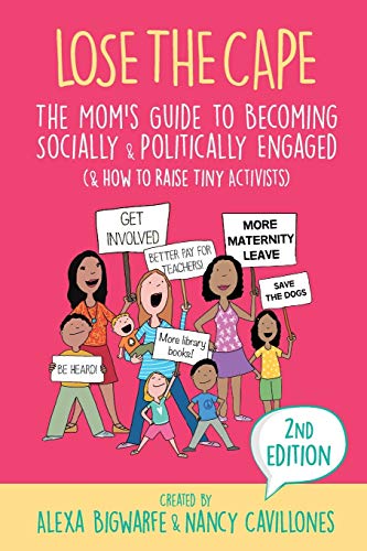 9781948604406: Lose the Cape Vol 4: The Mom's Guide to Becoming Socially & Politically Engaged (& How to Raise Tiny Activists)