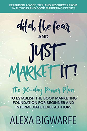 Beispielbild fr Ditch the Fear & Just Market It!: The 90-Day Power Plan to Establish the Book Marketing Foundation for New and Intermediate Authors zum Verkauf von WorldofBooks