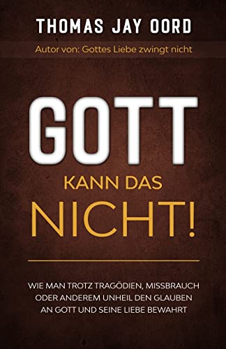 Stock image for GOTT kann das nicht!: Wie man trotz Tragdien, Missbrauch oder anderem Unheil den Glauben an Gott und Seine Liebe bewahrt (German Edition) for sale by Book Deals