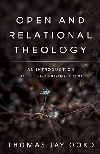 Stock image for Open and Relational Theology: An Introduction to Life-Changing Ideas for sale by BooksRun