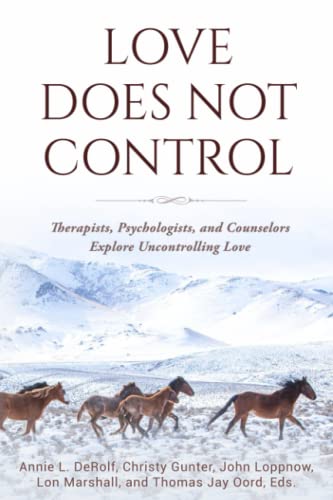 Stock image for Love Does Not Control: Therapists, Psychologists, and Counselors Explore Uncontrolling Love for sale by Books Unplugged