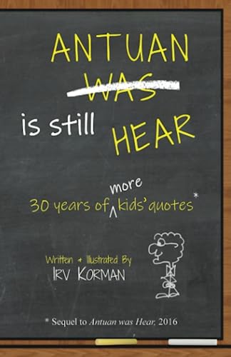 Stock image for Antuan is Still HEAR: 30 Years of More Kids' Quotes for sale by GreatBookPrices