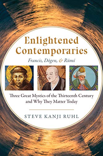 

Enlightened Contemporaries: Francis, Dgen, and Rm Three Great Mystics of the Thirteenth Century and Why They Matter Today (Paperback or Softback)