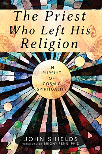 Beispielbild fr The Priest Who Left His Religion: In Pursuit of Cosmic Spirituality zum Verkauf von Ergodebooks