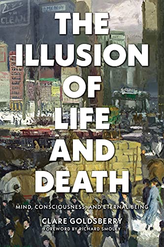 Beispielbild fr The Illusion of Life and Death: Mind, Consciousness, and Eternal Being zum Verkauf von Goodwill of Colorado