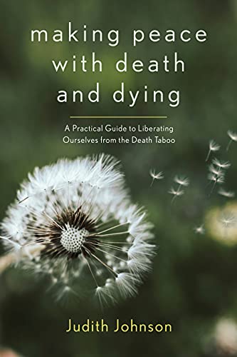 9781948626538: Making Peace with Death and Dying: A Practical Guide to Liberating Ourselves from the Death Taboo