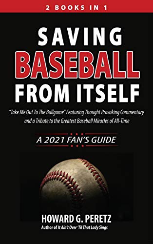 Stock image for Saving Baseball from Itself: Take Me Out to the Ballgame Featuring Thought Provoking Commentary and a Tribute to the Greatest Baseball Miracles o for sale by ThriftBooks-Dallas