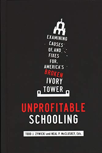 Stock image for Unprofitable Schooling: Examining Causes of, and Fixes for, America's Broken Ivory Tower for sale by More Than Words