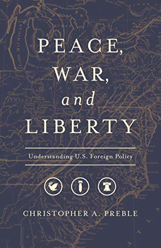 Beispielbild fr Peace, War, and Liberty: Understanding U.S. Foreign Policy zum Verkauf von SecondSale