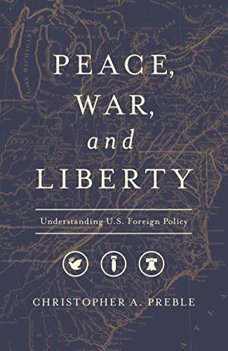 Stock image for Peace, War, and Liberty: Understanding U.S. Foreign Policy for sale by Goodwill of Colorado