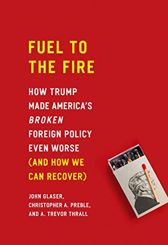 Stock image for Fuel to the Fire: How Trump Made America's Broken Foreign Policy Even Worse (and How We Can Recover) for sale by Decluttr