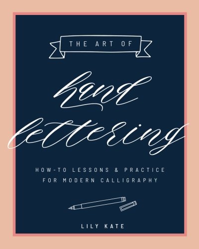 Stock image for The Art of Hand Lettering: How-To Lessons & Practice for Modern Calligraphy for sale by SecondSale