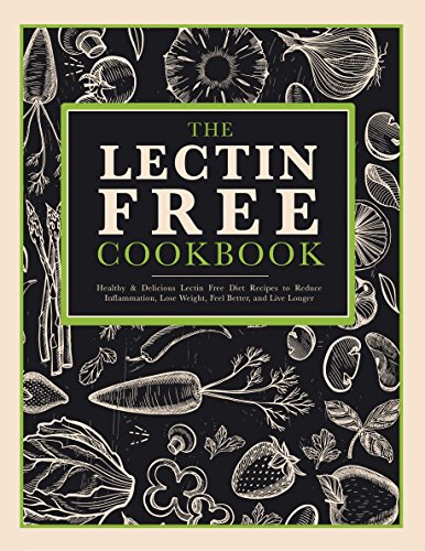 9781948652186: The Lectin Free Recipe Cookbook: Healthy & Delicious Recipes to Reduce Inflammation, Feel Better, and Live Longer