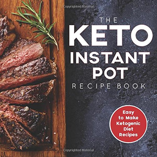 Stock image for The Keto Instant Pot Recipe Book: Easy to Make Ketogenic Diet Recipes: A Keto Diet Cookbook for Beginners for sale by SecondSale