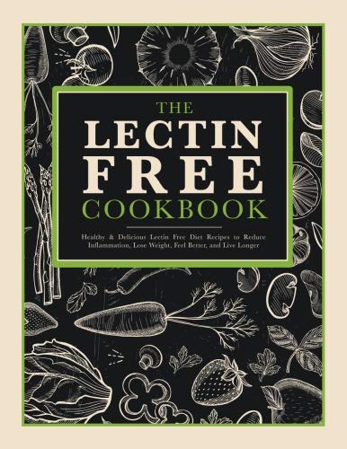 Imagen de archivo de The Lectin Free Recipe Cookbook: Healthy & Delicious Lectin Avoidance Recipes to Reduce Inflammation, Feel Better, and Live Longer a la venta por GF Books, Inc.