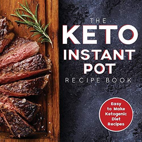 Stock image for The Keto Instant Pot Recipe Book: Easy to Make Ketogenic Diet Recipes in the Instant Pot: A Keto Diet Cookbook for Beginners for sale by SecondSale
