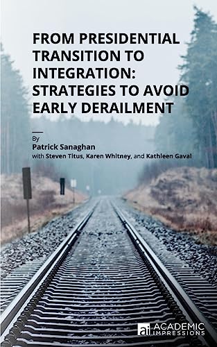 Imagen de archivo de From Presidential Transition to Integration: Strategies to Avoid Early Derailment a la venta por Goodwill Industries of VSB